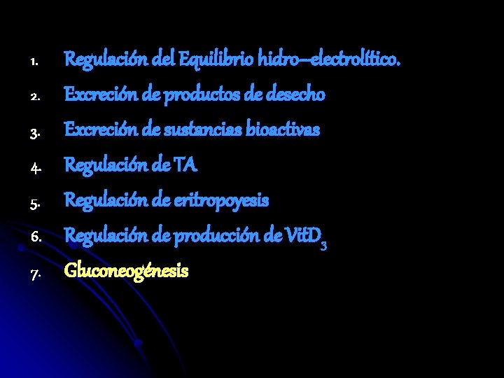 1. 2. 3. 4. 5. 6. 7. Regulación del Equilibrio hidro–electrolítico. Excreción de productos