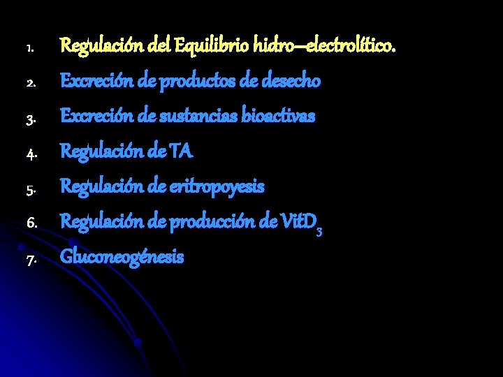 1. 2. 3. 4. 5. 6. 7. Regulación del Equilibrio hidro–electrolítico. Excreción de productos