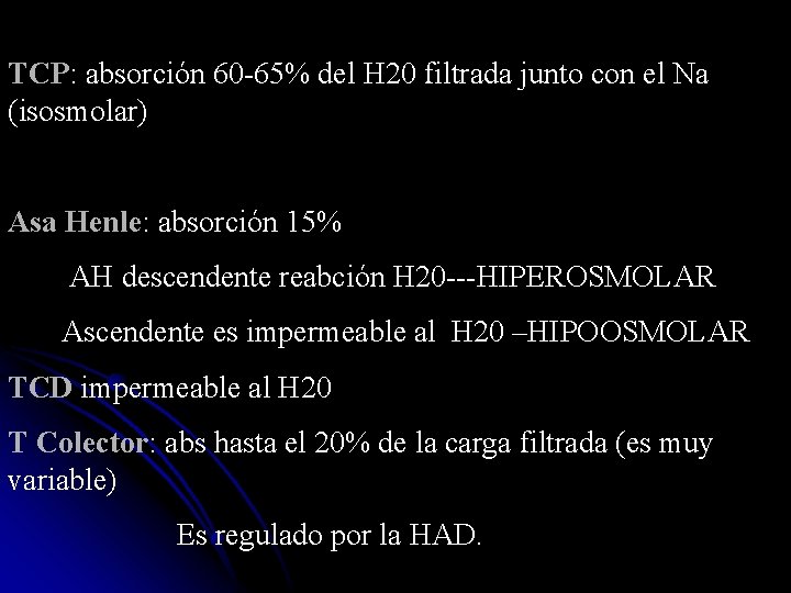 TCP: absorción 60 -65% del H 20 filtrada junto con el Na (isosmolar) Asa