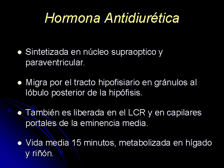 Hormona Antidiurética l Sintetizada en núcleo supraoptico y paraventricular. l Migra por el tracto