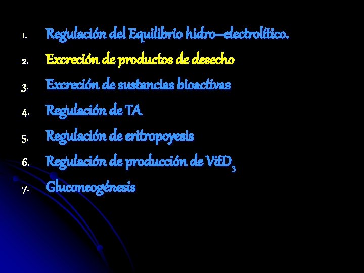 1. 2. 3. 4. 5. 6. 7. Regulación del Equilibrio hidro–electrolítico. Excreción de productos