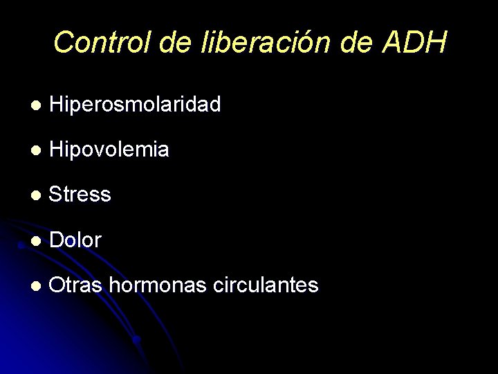 Control de liberación de ADH l Hiperosmolaridad l Hipovolemia l Stress l Dolor l