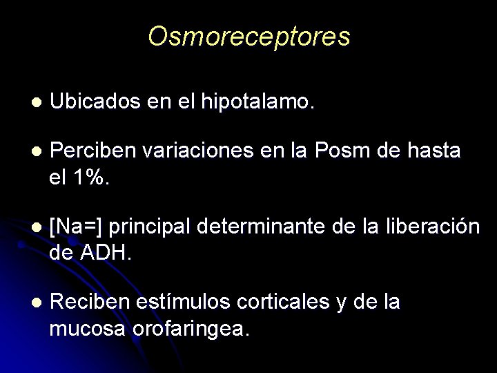 Osmoreceptores l Ubicados en el hipotalamo. l Perciben variaciones en la Posm de hasta