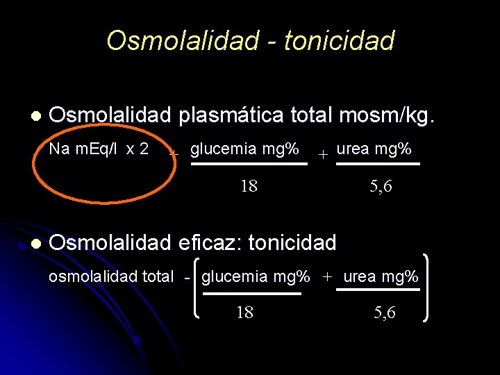 Osmolalidad - tonicidad l Osmolalidad plasmática total mosm/kg. Na m. Eq/l x 2 glucemia