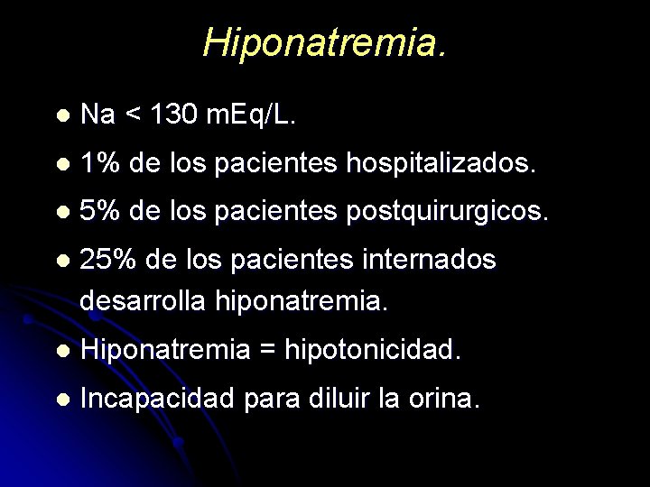 Hiponatremia. l Na < 130 m. Eq/L. l 1% de los pacientes hospitalizados. l