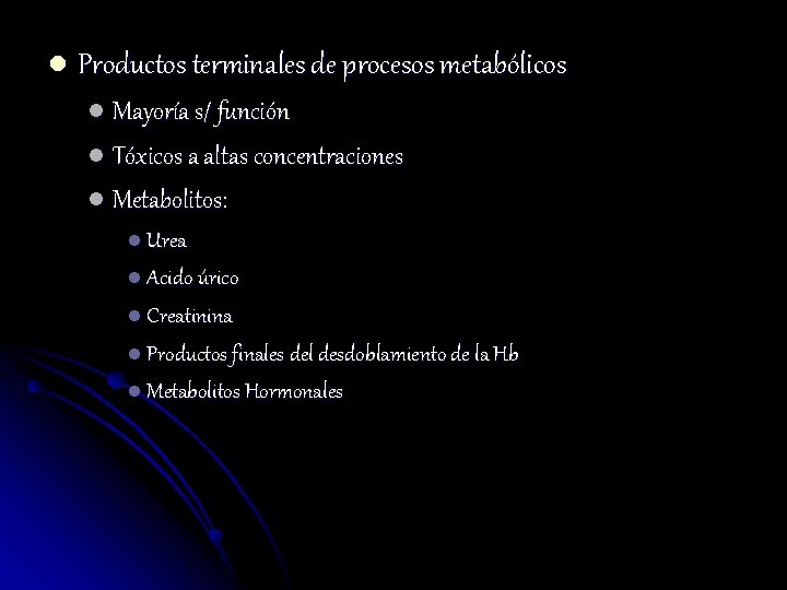 l Productos terminales de procesos metabólicos l Mayoría s/ función l Tóxicos a altas