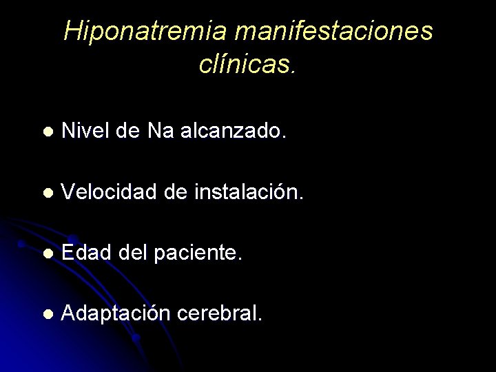 Hiponatremia manifestaciones clínicas. l Nivel de Na alcanzado. l Velocidad de instalación. l Edad