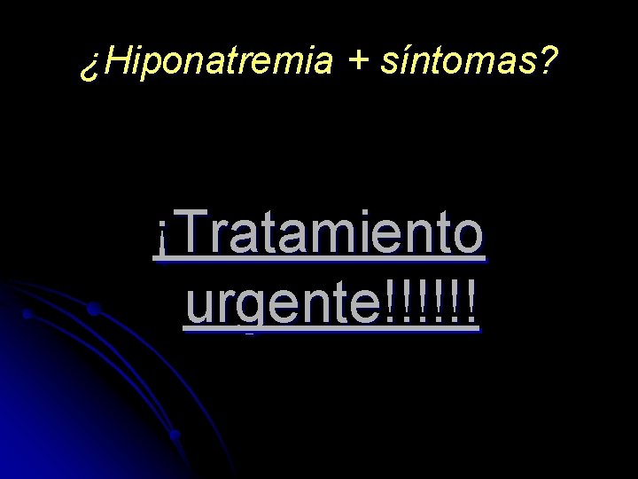 ¿Hiponatremia + síntomas? ¡Tratamiento urgente!!!!!! 