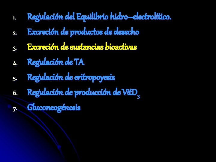 1. 2. 3. 4. 5. 6. 7. Regulación del Equilibrio hidro–electrolítico. Excreción de productos