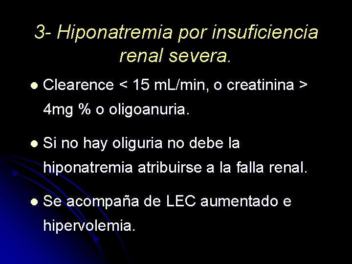 3 - Hiponatremia por insuficiencia renal severa. l Clearence < 15 m. L/min, o