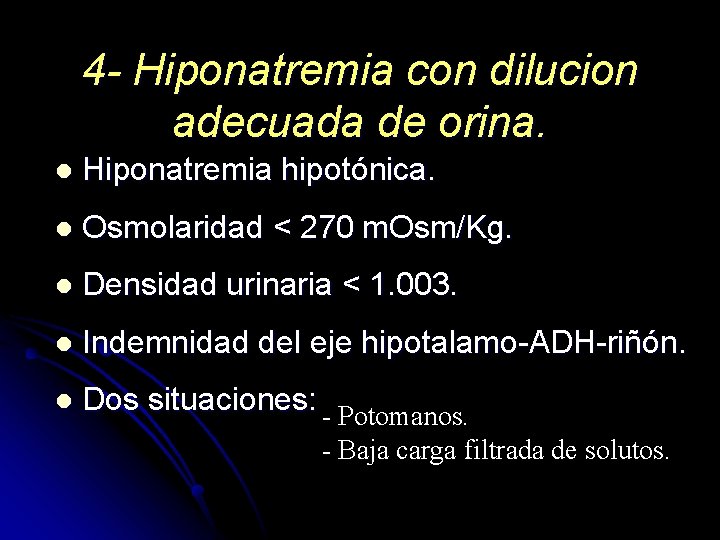 4 - Hiponatremia con dilucion adecuada de orina. l Hiponatremia hipotónica. l Osmolaridad <