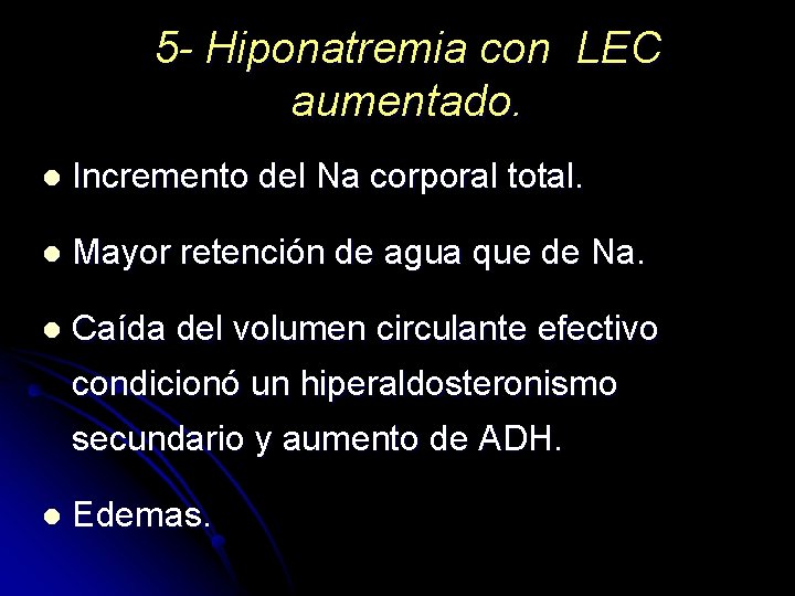 5 - Hiponatremia con LEC aumentado. l Incremento del Na corporal total. l Mayor