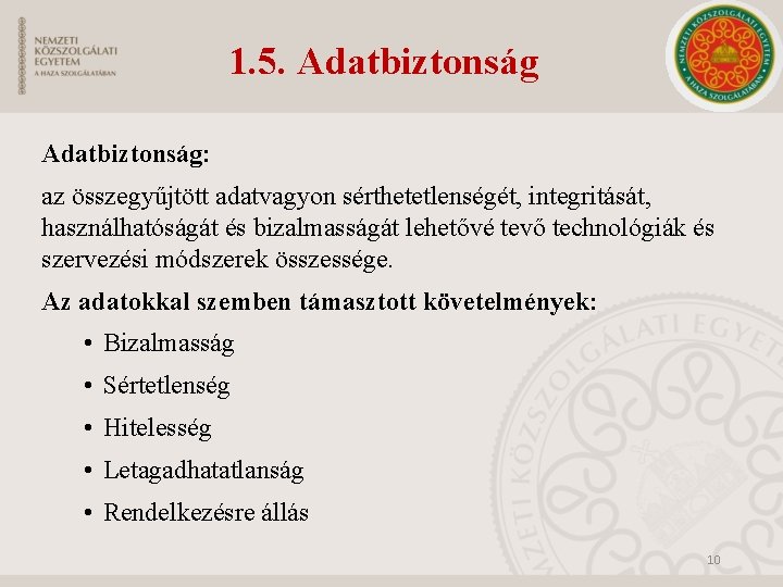 1. 5. Adatbiztonság: az összegyűjtött adatvagyon sérthetetlenségét, integritását, használhatóságát és bizalmasságát lehetővé tevő technológiák