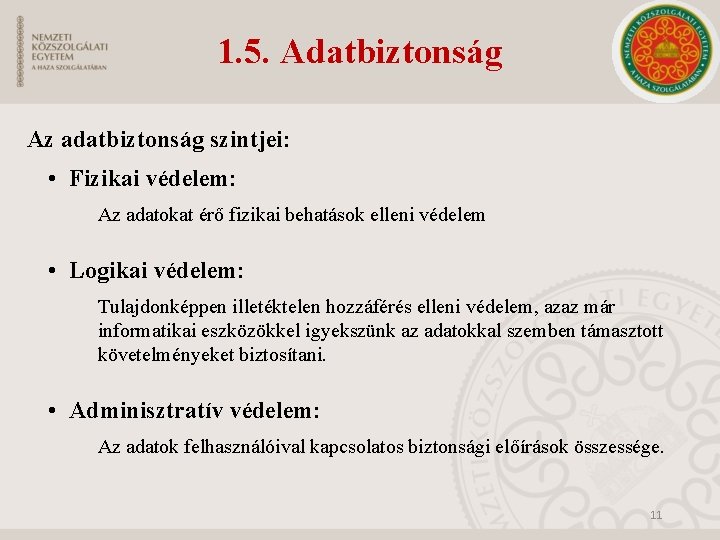 1. 5. Adatbiztonság Az adatbiztonság szintjei: • Fizikai védelem: Az adatokat érő fizikai behatások