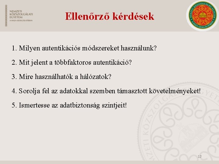 Ellenőrző kérdések 1. Milyen autentikációs módszereket használunk? 2. Mit jelent a többfaktoros autentikáció? 3.