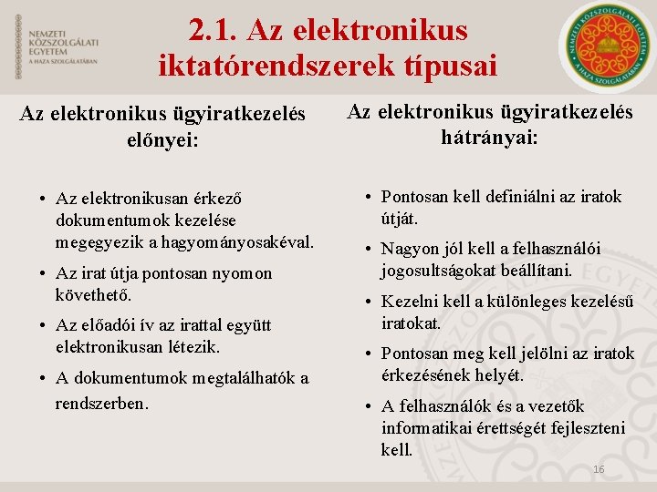 2. 1. Az elektronikus iktatórendszerek típusai Az elektronikus ügyiratkezelés előnyei: Az elektronikus ügyiratkezelés hátrányai: