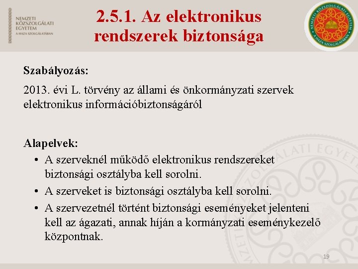 2. 5. 1. Az elektronikus rendszerek biztonsága Szabályozás: 2013. évi L. törvény az állami