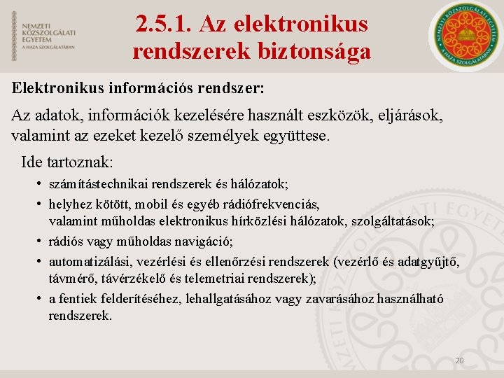 2. 5. 1. Az elektronikus rendszerek biztonsága Elektronikus információs rendszer: Az adatok, információk kezelésére