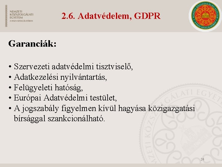 2. 6. Adatvédelem, GDPR Garanciák: • Szervezeti adatvédelmi tisztviselő, • Adatkezelési nyilvántartás, • Felügyeleti