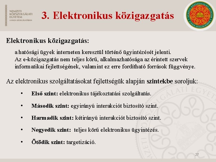 3. Elektronikus közigazgatás: a hatósági ügyek interneten keresztül történő ügyintézését jelenti. Az e-közigazgatás nem