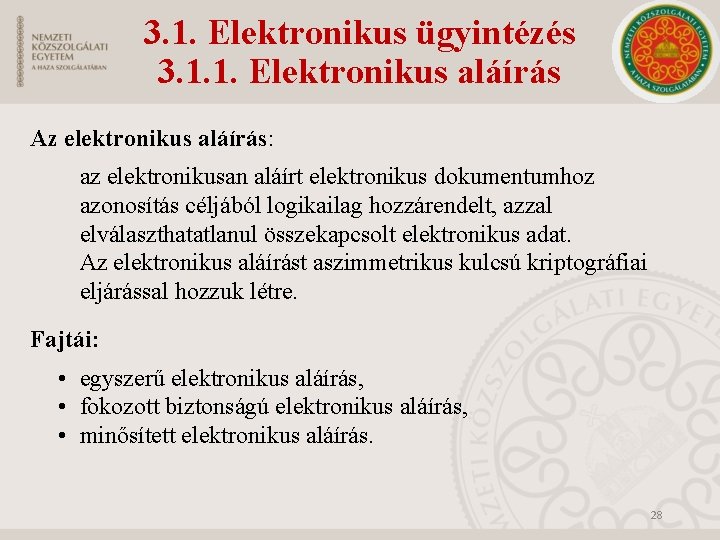 3. 1. Elektronikus ügyintézés 3. 1. 1. Elektronikus aláírás Az elektronikus aláírás: az elektronikusan