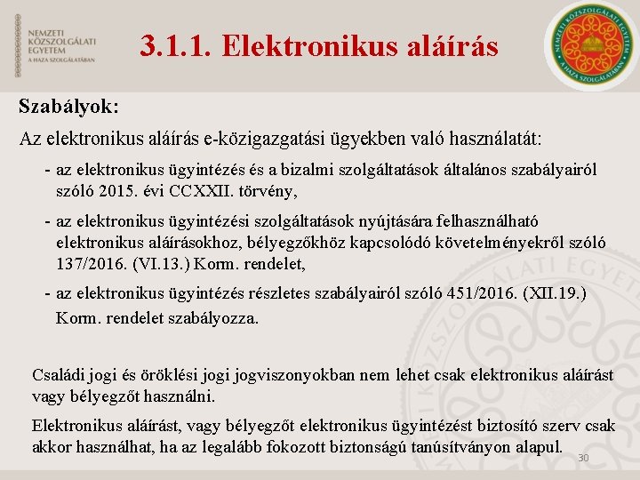 3. 1. 1. Elektronikus aláírás Szabályok: Az elektronikus aláírás e-közigazgatási ügyekben való használatát: -