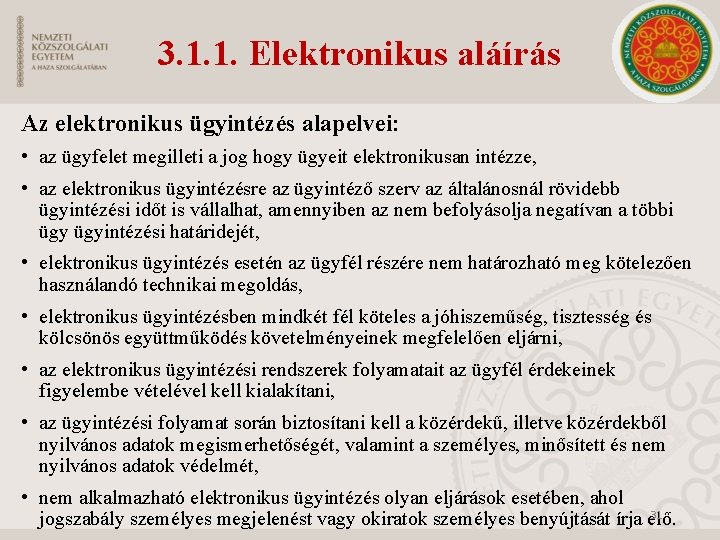 3. 1. 1. Elektronikus aláírás Az elektronikus ügyintézés alapelvei: • az ügyfelet megilleti a