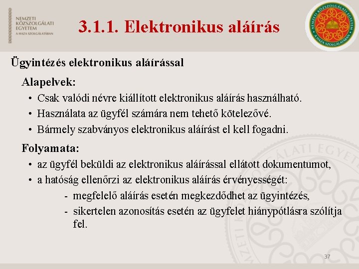 3. 1. 1. Elektronikus aláírás Ügyintézés elektronikus aláírással Alapelvek: • Csak valódi névre kiállított