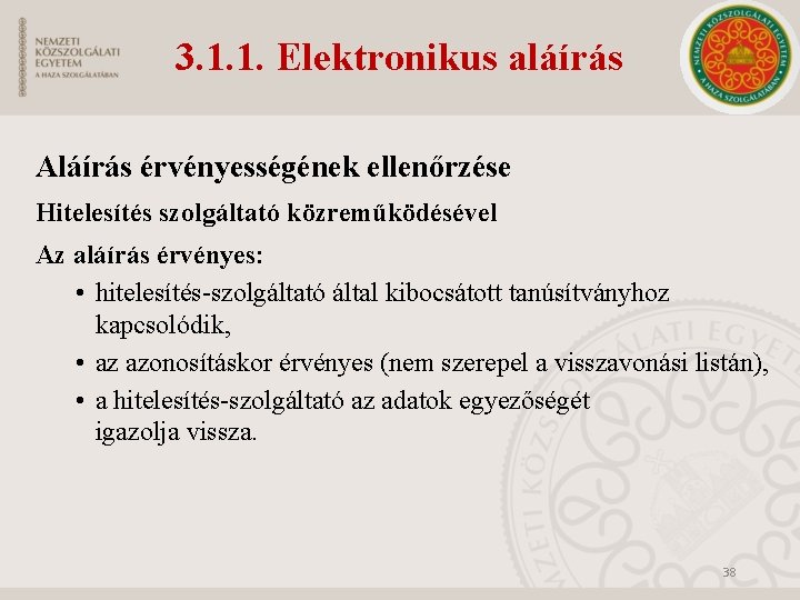 3. 1. 1. Elektronikus aláírás Aláírás érvényességének ellenőrzése Hitelesítés szolgáltató közreműködésével Az aláírás érvényes: