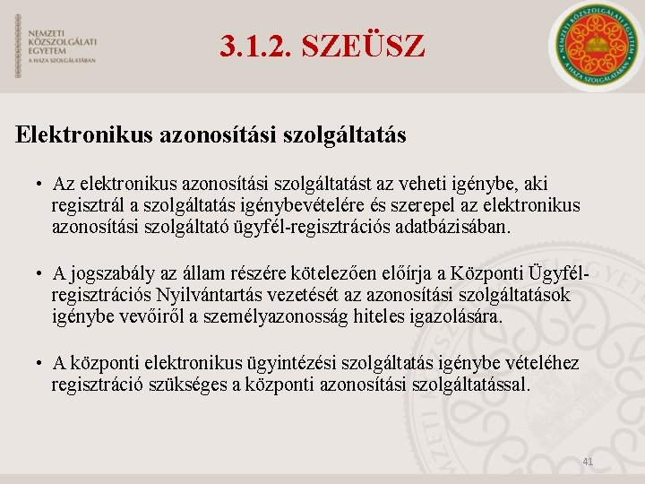 3. 1. 2. SZEÜSZ Elektronikus azonosítási szolgáltatás • Az elektronikus azonosítási szolgáltatást az veheti