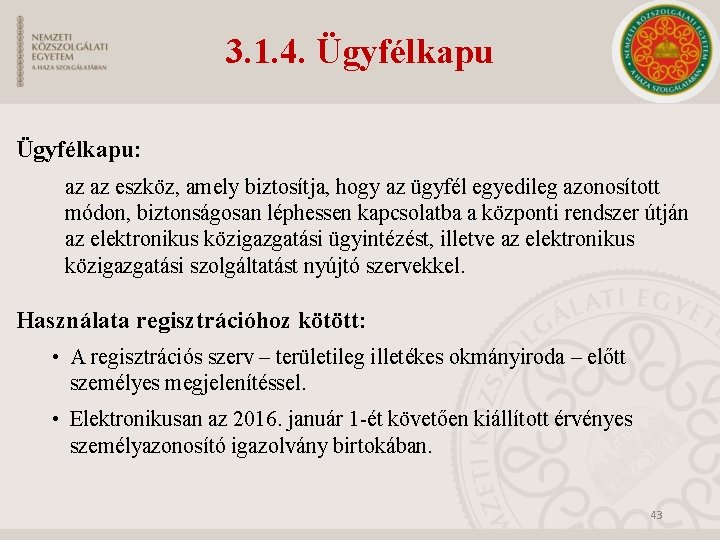 3. 1. 4. Ügyfélkapu: az az eszköz, amely biztosítja, hogy az ügyfél egyedileg azonosított