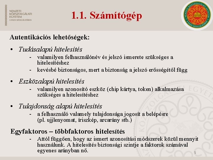 1. 1. Számítógép Autentikációs lehetőségek: • Tudásalapú hitelesítés - valamilyen felhasználónév és jelszó ismerete