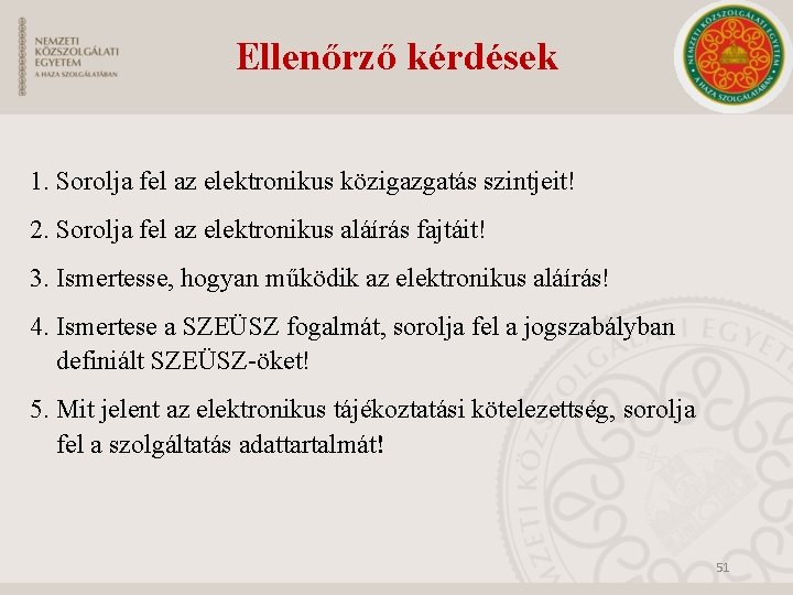 Ellenőrző kérdések 1. Sorolja fel az elektronikus közigazgatás szintjeit! 2. Sorolja fel az elektronikus