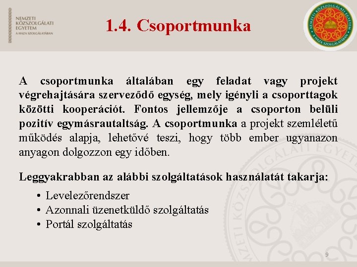 1. 4. Csoportmunka A csoportmunka általában egy feladat vagy projekt végrehajtására szerveződő egység, mely