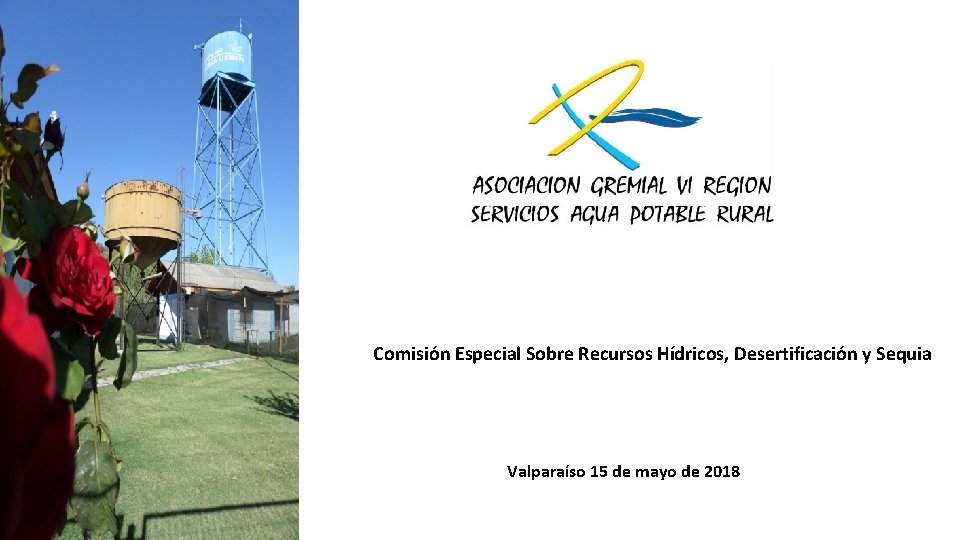 Comisión Especial Sobre Recursos Hídricos, Desertificación y Sequia Valparaíso 15 de mayo de 2018
