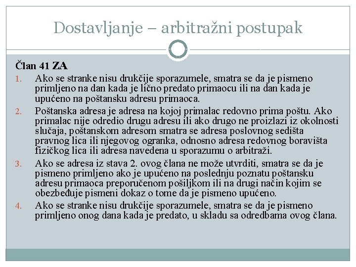 Dostavljanje – arbitražni postupak Član 41 ZA 1. Ako se stranke nisu drukčije sporazumele,