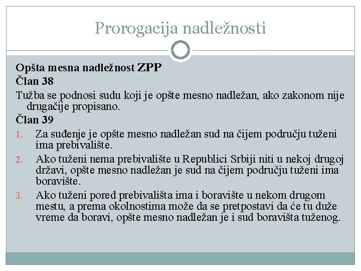 Prorogacija nadležnosti Opšta mesna nadležnost ZPP Član 38 Tužba se podnosi sudu koji je