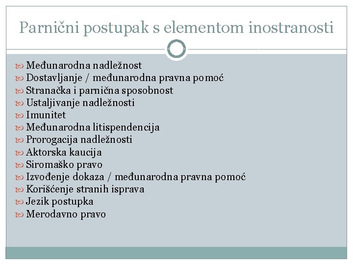 Parnični postupak s elementom inostranosti Međunarodna nadležnost Dostavljanje / međunarodna pravna pomoć Stranačka i