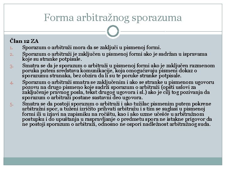 Forma arbitražnog sporazuma Član 12 ZA 1. Sporazum o arbitraži mora da se zaključi