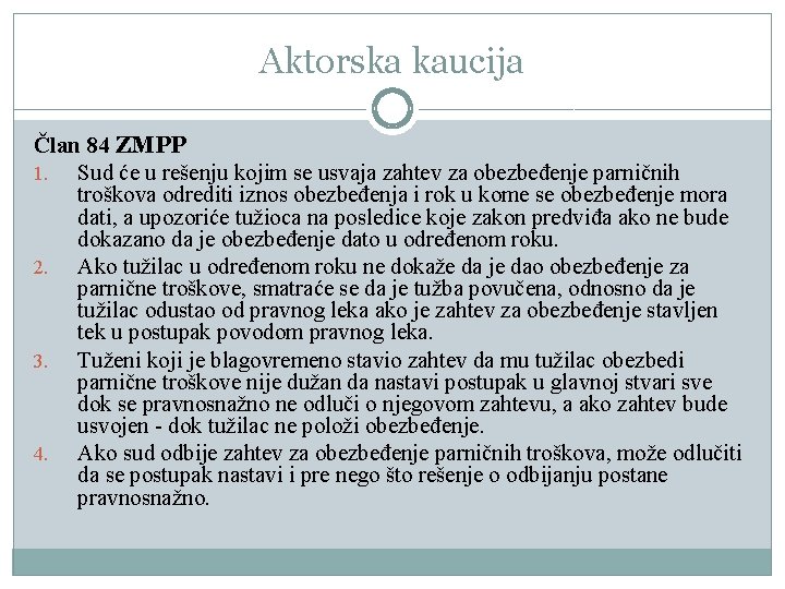 Aktorska kaucija Član 84 ZMPP 1. Sud će u rešenju kojim se usvaja zahtev