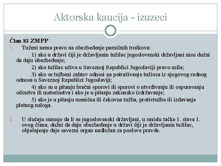 Aktorska kaucija - izuzeci Član 83 ZMPP 1. Tuženi nema pravo na obezbeđenje parničnih