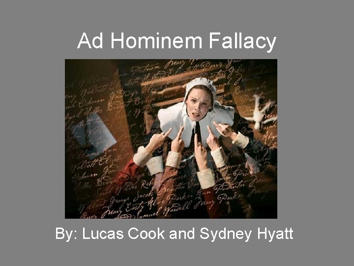 Ad Hominem Fallacy By: Lucas Cook and Sydney Hyatt 