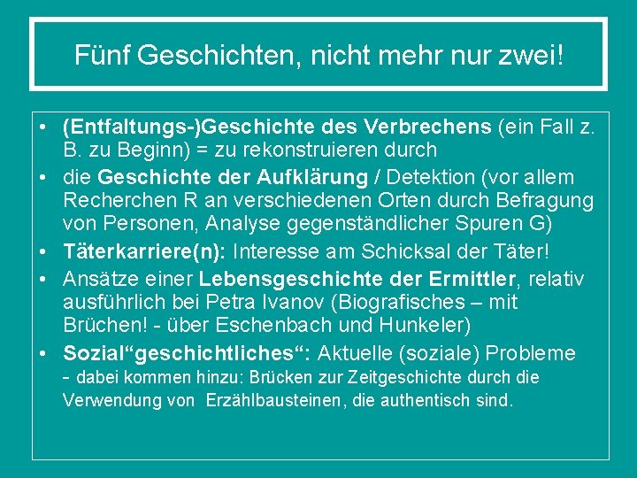 Fünf Geschichten, nicht mehr nur zwei! • (Entfaltungs-)Geschichte des Verbrechens (ein Fall z. B.