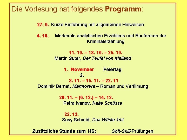 Die Vorlesung hat folgendes Programm: 27. 9. Kurze Einführung mit allgemeinen Hinweisen 4. 10.