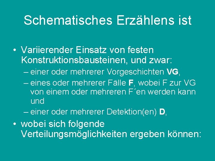 Schematisches Erzählens ist • Variierender Einsatz von festen Konstruktionsbausteinen, und zwar: – einer oder