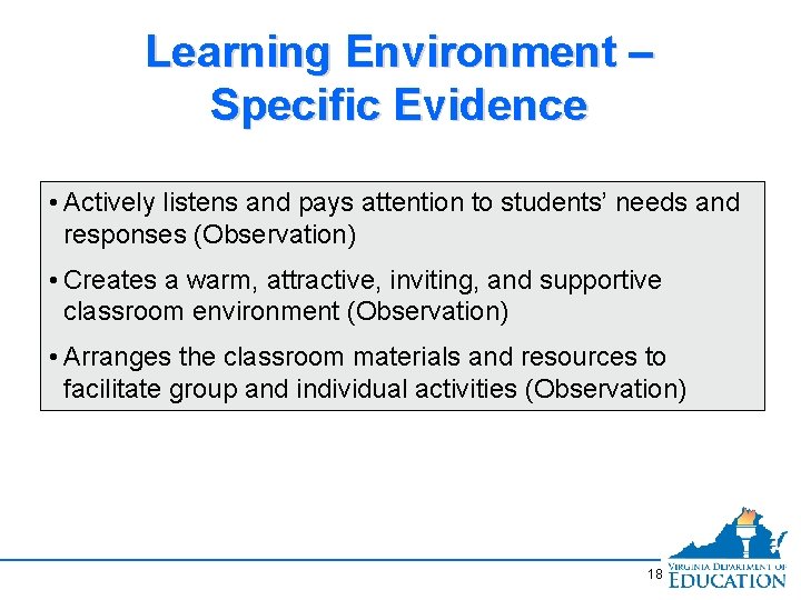 Learning Environment – Specific Evidence • Actively listens and pays attention to students’ needs