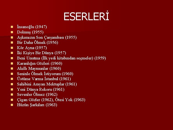 ESERLERİ n n n n İnsanoğlu (1947) Dolmuş (1955) Aşkımızın Son Çarşambası (1955) Bir