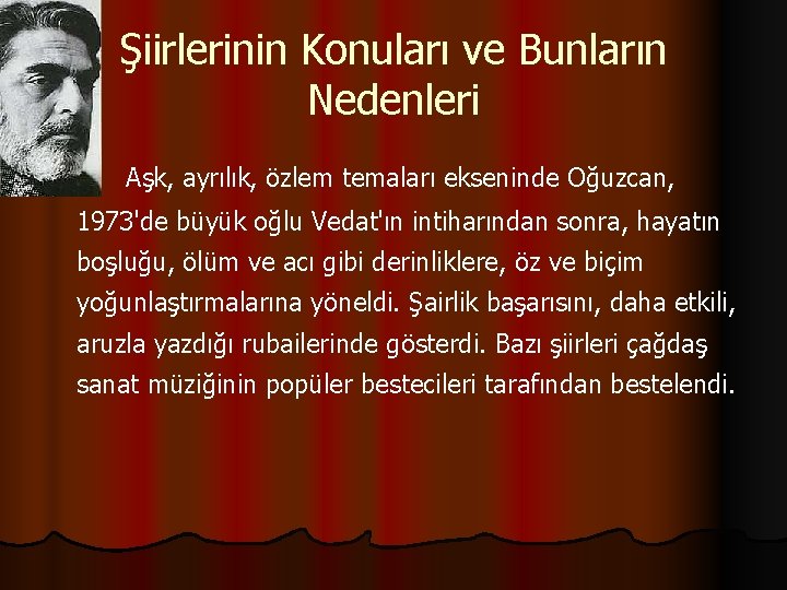 Şiirlerinin Konuları ve Bunların Nedenleri Aşk, ayrılık, özlem temaları ekseninde Oğuzcan, 1973'de büyük oğlu