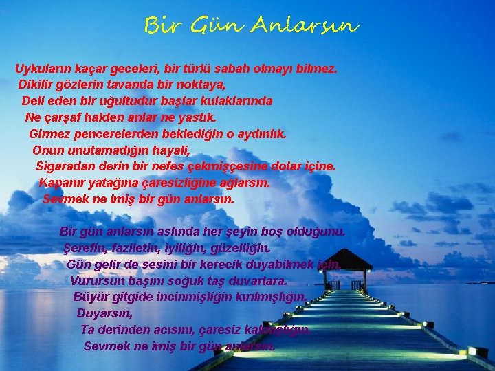 Bir Gün Anlarsın Şiirlerinden Örnekler Uykuların kaçar geceleri, bir türlü sabah olmayı bilmez. Dikilir