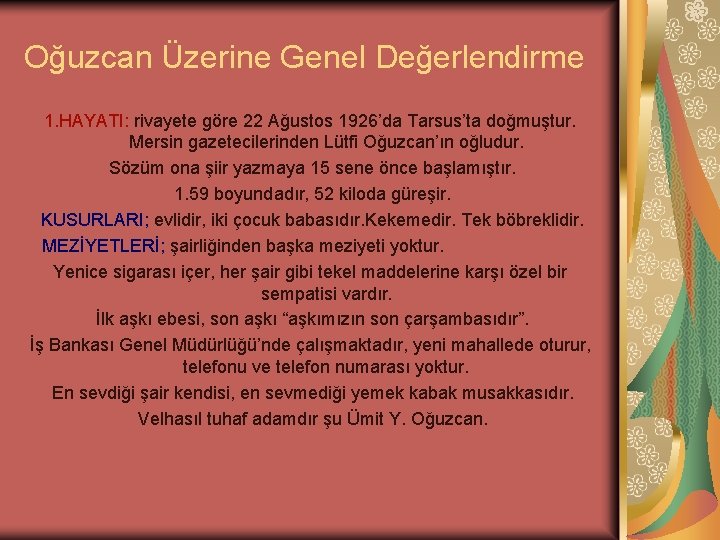 Oğuzcan Üzerine Genel Değerlendirme 1. HAYATI: rivayete göre 22 Ağustos 1926’da Tarsus’ta doğmuştur. Mersin